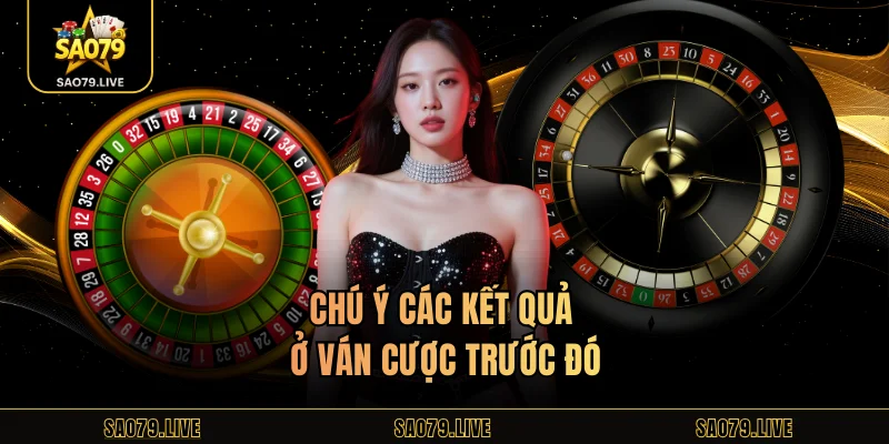 Roulette Sao79 – Trò Chơi May Mắn Trong Từng Vòng Cược Chú ý các kết quả ở ván cược trước đó