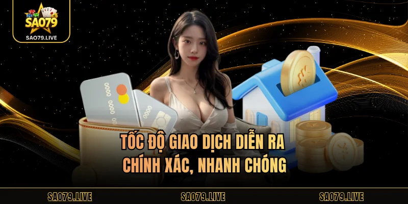 SAO79 Tốc độ giao dịch diễn ra chính xác, nhanh chóng